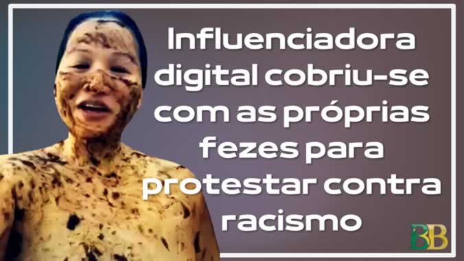 Influenciadora digital cobriu-se com as próprias fezes para protestar contra  racismo
