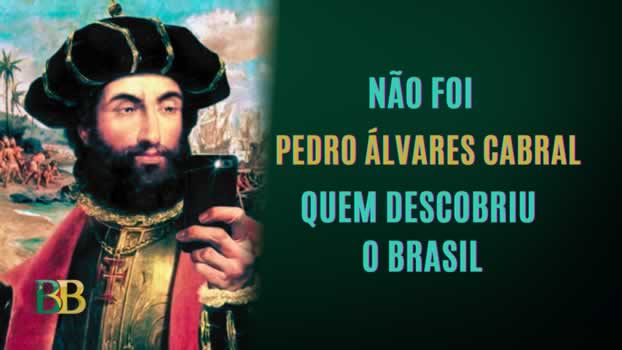 Não foi Pedro Álvares Cabral quem descobriu o Brasil