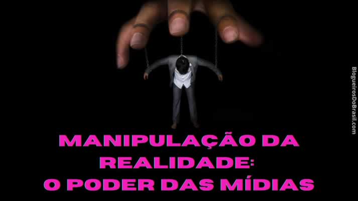 Manipulação da realidade: o poder das mídias