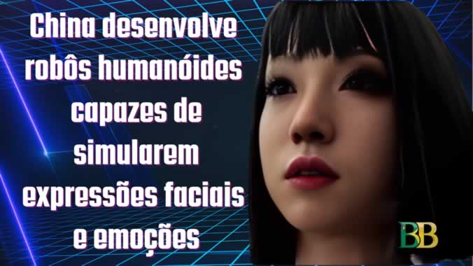 China desenvolve robôs humanóides capazes de simularem expressões faciais e emoções
