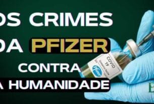 Os Crimes da Pfizer Contra a Humanidade