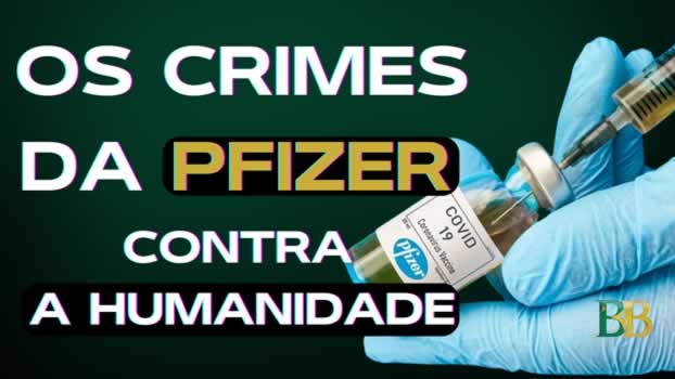 Os Crimes da Pfizer Contra a Humanidade