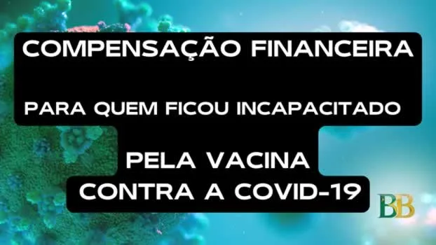 compensação financeira para pessoas que ficaram incapacitadas pela vacina contra a Covid-19