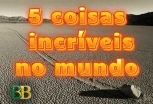 5 coisas incríveis no mundo