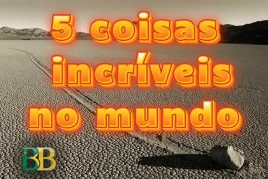 5 coisas incríveis no mundo
