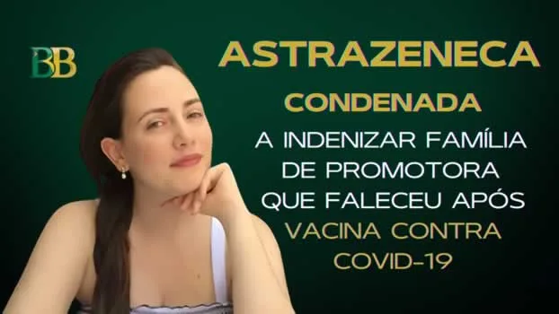 AstraZeneca condenada a indenizar família de promotora que faleceu após vacina contra Covid-19