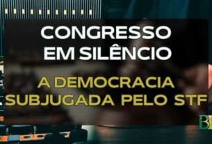 Congresso em Silêncio; A Democracia Subjugada pelo STF