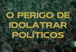 O perigo de idolatrar políticos