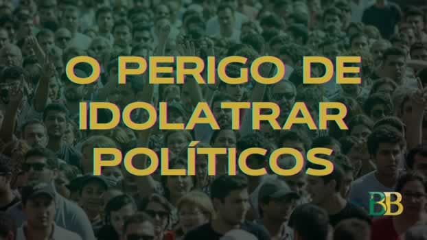 O perigo de idolatrar políticos