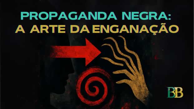 Propaganda Negra, A Arte da Enganação