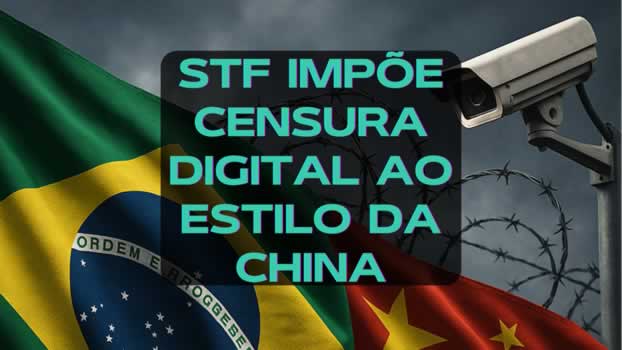 STF impõe censura digital ao estilo da China
