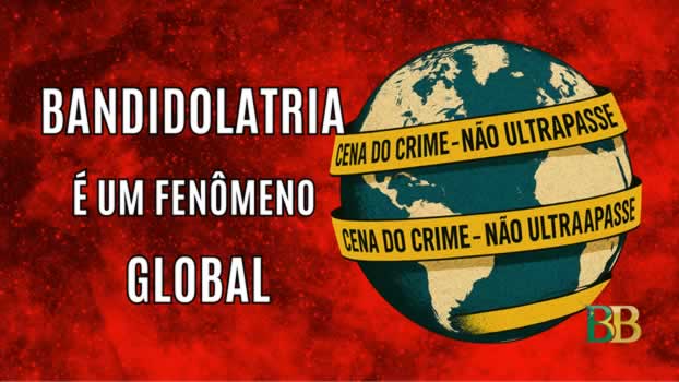 Bandidolatria é um fenômeno global