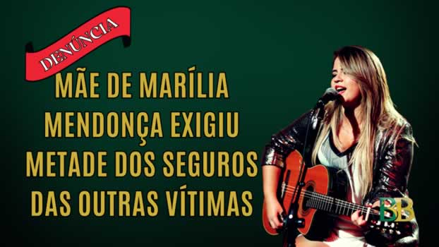 Mãe de Marília Mendonça exigiu metade dos seguros das outras vítimas