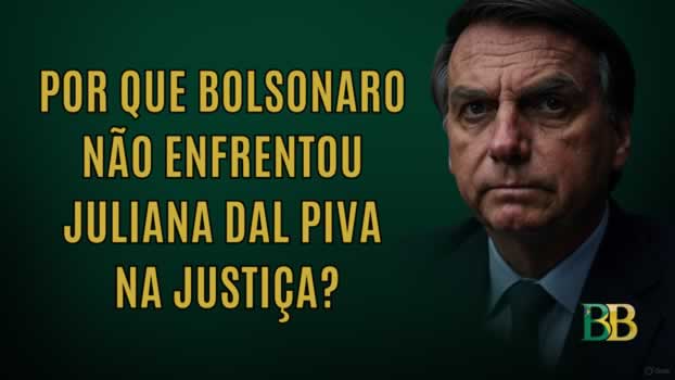 Por Que Bolsonaro Não Enfrentou Juliana Dal Piva na Justiça?