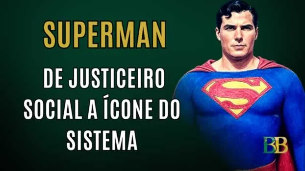 Superman: de justiceiro social a ícone do sistema