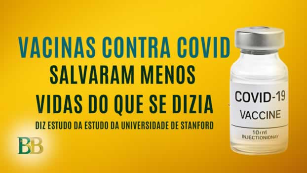 vacinas contra Covid salvaram menos vidas do que se dizia