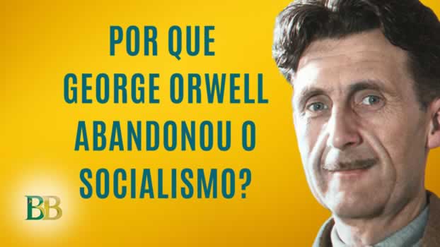 Por que George Orwell abandonou o socialismo?