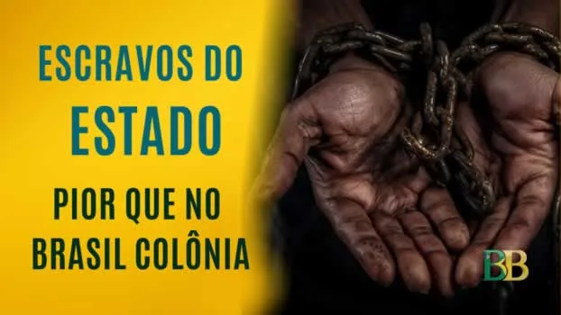 Escravos do Estado: Pior que na Colônia