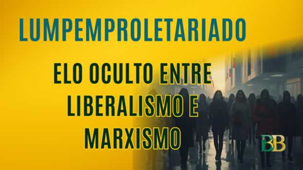 Lumpemproletariado: elo oculto entre liberalismo e marxismo