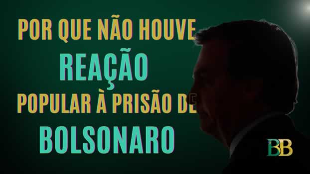 Por que não houve reação à prisão de Bolsonaro