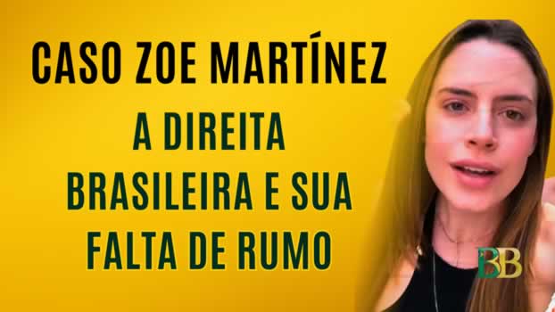 Caso Zoe Martínez: a direita brasileira e sua falta de rumo