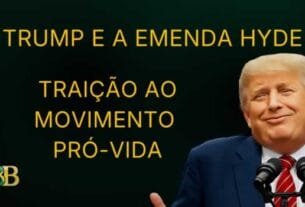 Trump e a Emenda Hyde: traição ao movimento pró-vida