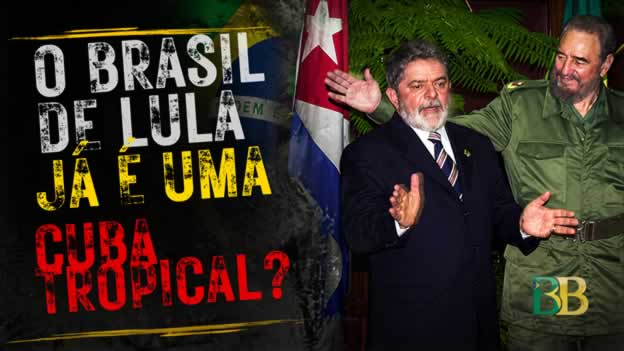 O Brasil de Lula já é uma Cuba tropical?