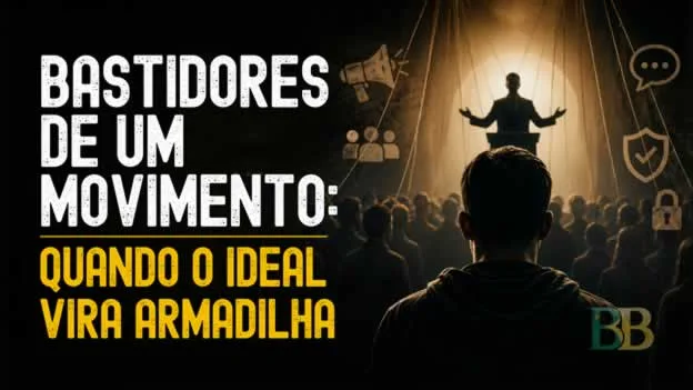 Bastidores de um movimento: quando o ideal vira armadilha