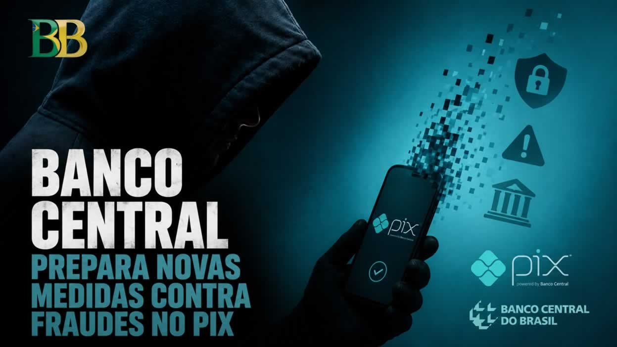 Banco Central prepara novas medidas contra fraudes no Pix