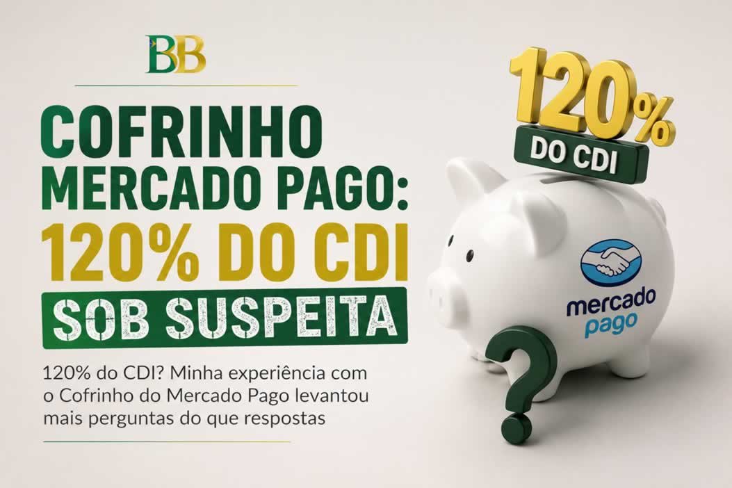 Cofrinho Mercado Pago:120% do CDI sob suspeita